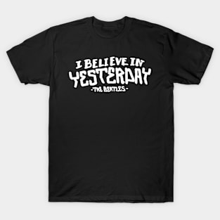 I believe in yesterday T-Shirt